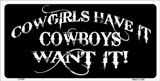 Cowgirls Have It Cowboys Want It License Plate